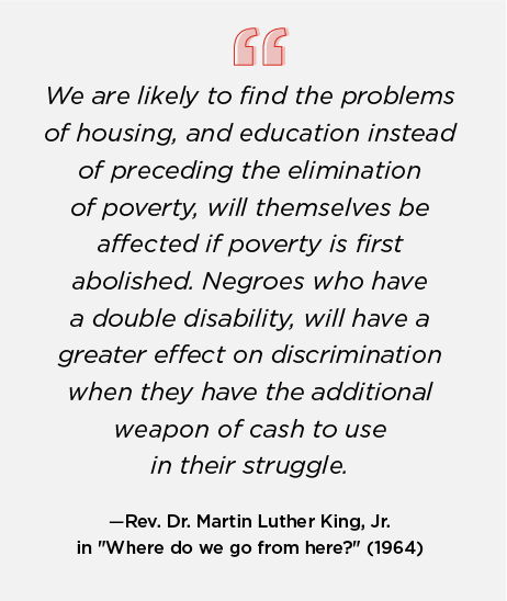 We are likely to find the problems of housing, and education instead of preceding the elimination of poverty, will themselves be affected if poverty is first abolished,” he wrote. “Negroes who have a double disability, will have a greater effect on discrimination when they have the additional weapon of cash to use in their struggle.